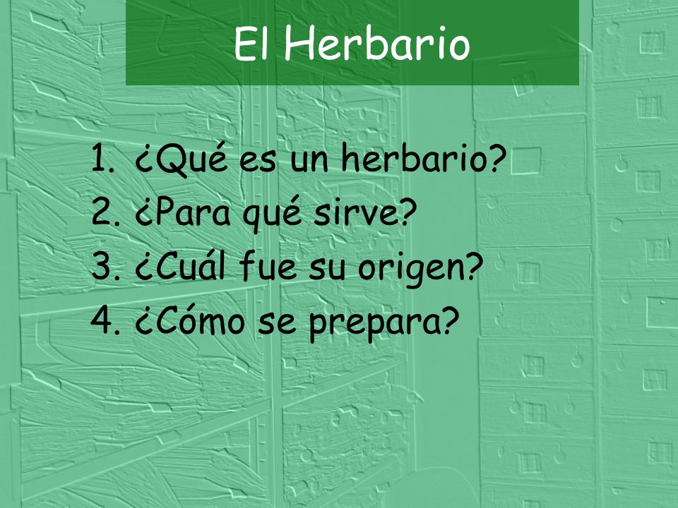 El Herbario ¿Qué es un herbario ¿Para qué sirve ¿Cuál fue su origen