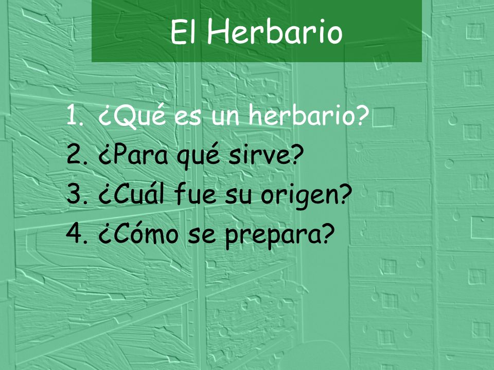 El Herbario ¿Qué es un herbario ¿Para qué sirve ¿Cuál fue su origen