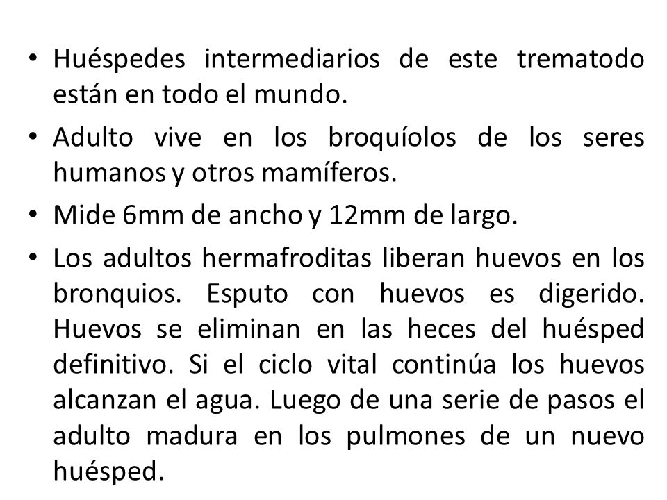 Huéspedes intermediarios de este trematodo están en todo el mundo.