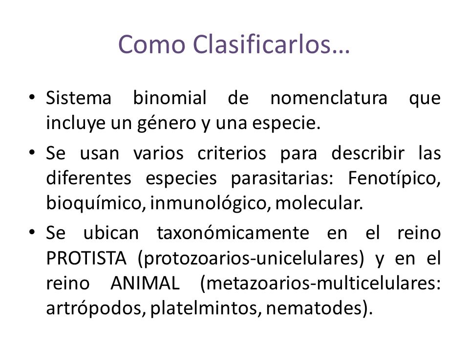 Como Clasificarlos… Sistema binomial de nomenclatura que incluye un género y una especie.