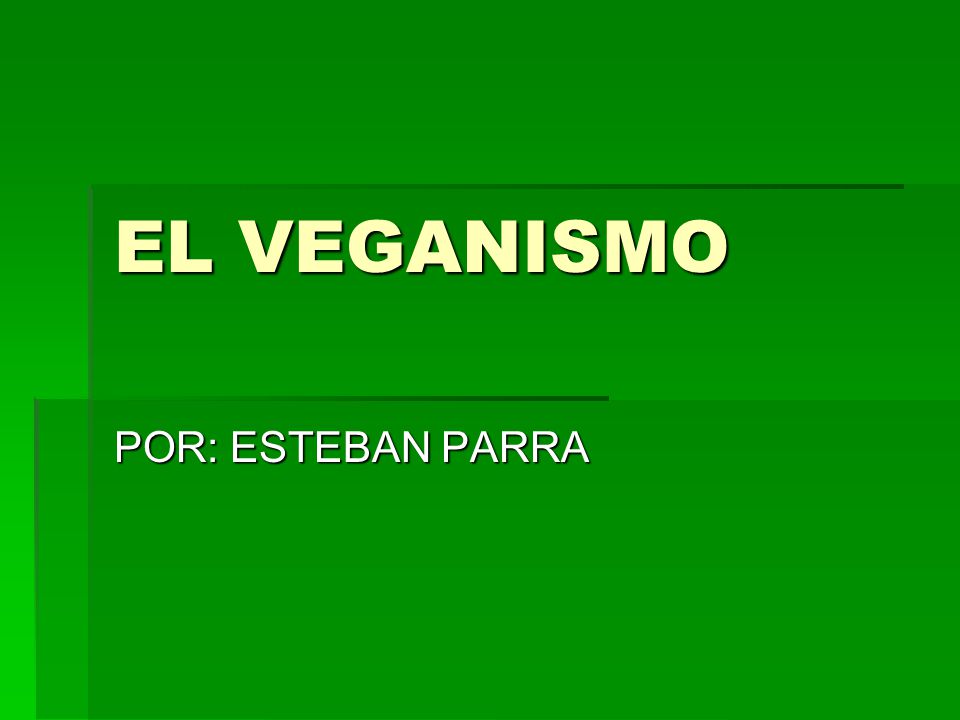 EL VEGANISMO POR: ESTEBAN PARRA