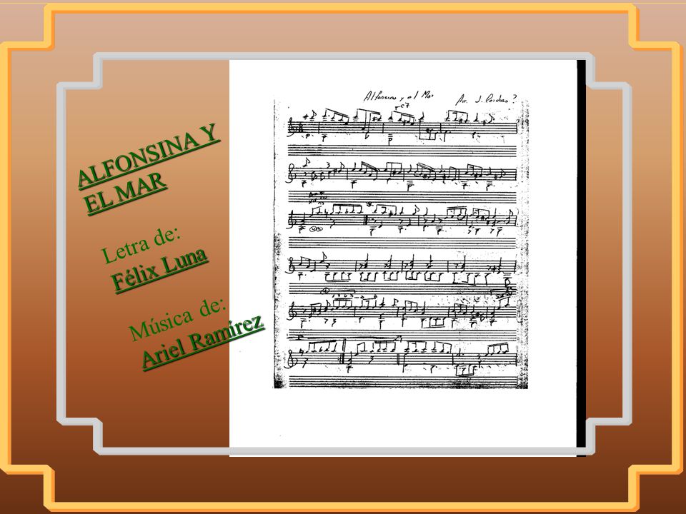 ALFONSINA Y EL MAR Letra de: Félix Luna Música de: Ariel Ramírez