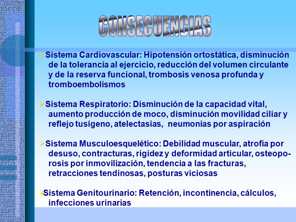 CONSECUENCIAS Sistema Cardiovascular: Hipotensión ortostática, disminución. de la tolerancia al ejercicio, reducción del volumen circulante.