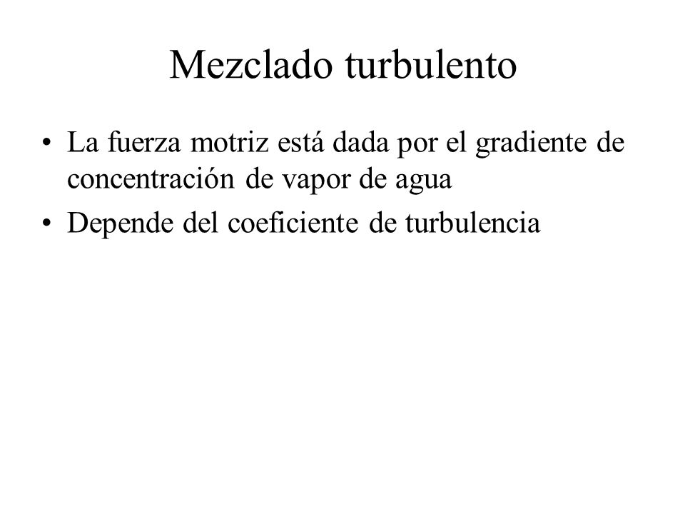 Mezclado turbulento La fuerza motriz está dada por el gradiente de concentración de vapor de agua.