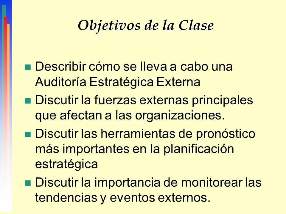 Objetivos de la Clase Describir cómo se lleva a cabo una Auditoría Estratégica Externa.