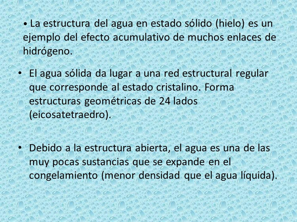 La estructura del agua en estado sólido (hielo) es un ejemplo del efecto acumulativo de muchos enlaces de hidrógeno.