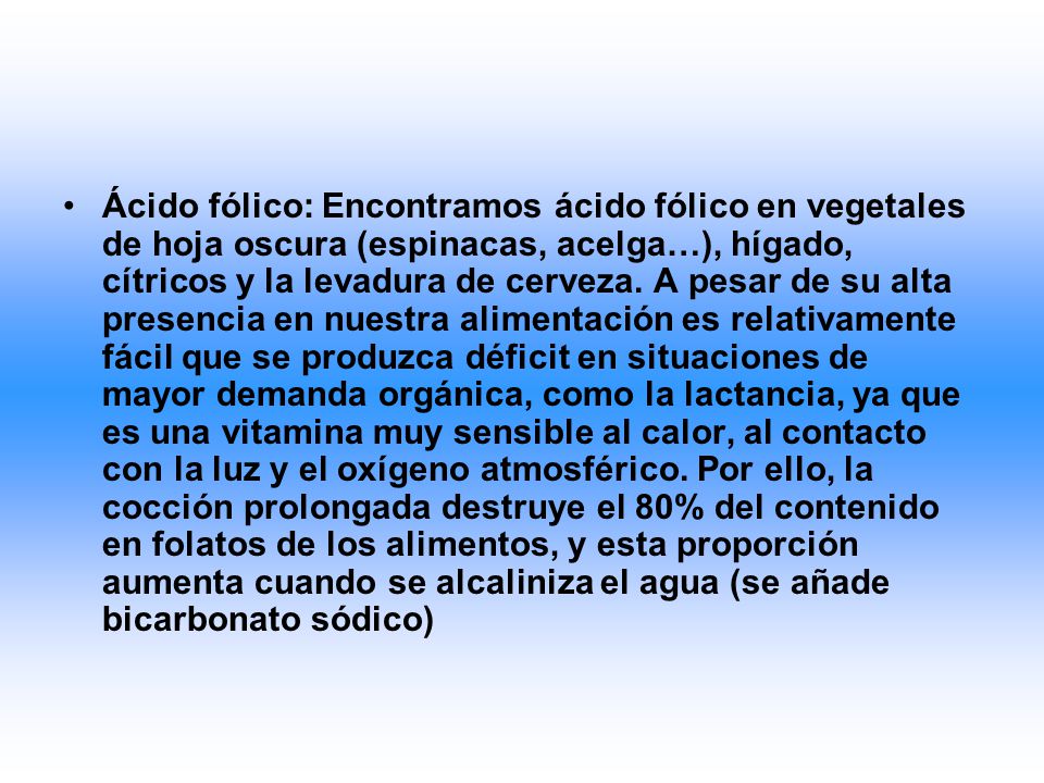 Ácido fólico: Encontramos ácido fólico en vegetales de hoja oscura (espinacas, acelga…), hígado, cítricos y la levadura de cerveza.
