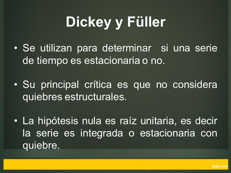 Dickey y Füller Se utilizan para determinar si una serie de tiempo es estacionaria o no.