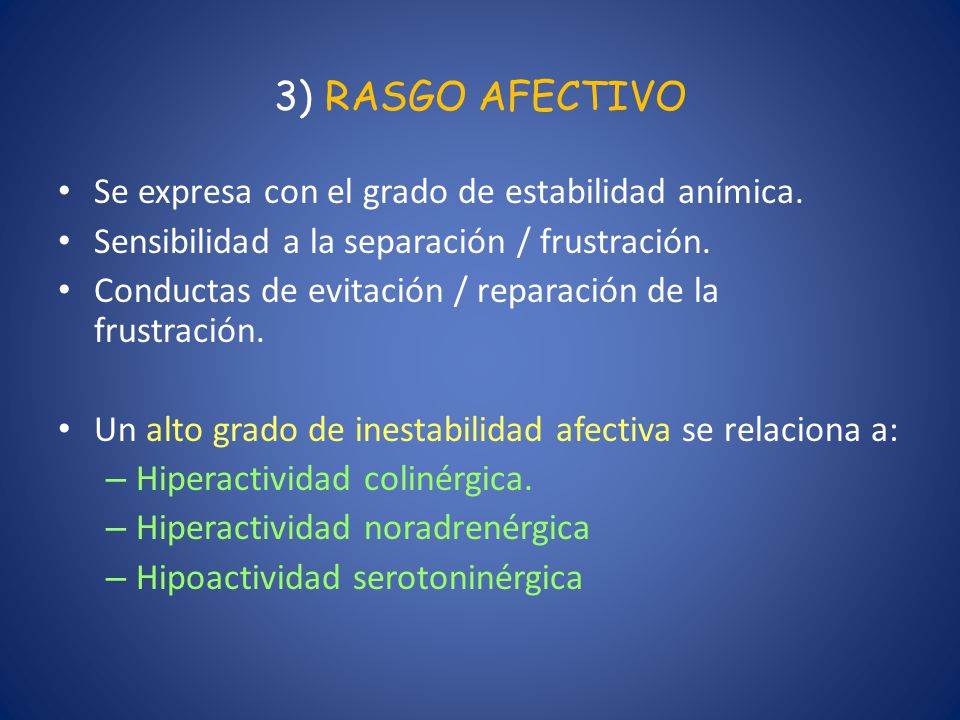 3) RASGO AFECTIVO Se expresa con el grado de estabilidad anímica.