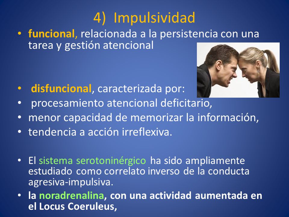 4) Impulsividad funcional, relacionada a la persistencia con una tarea y gestión atencional. disfuncional, caracterizada por: