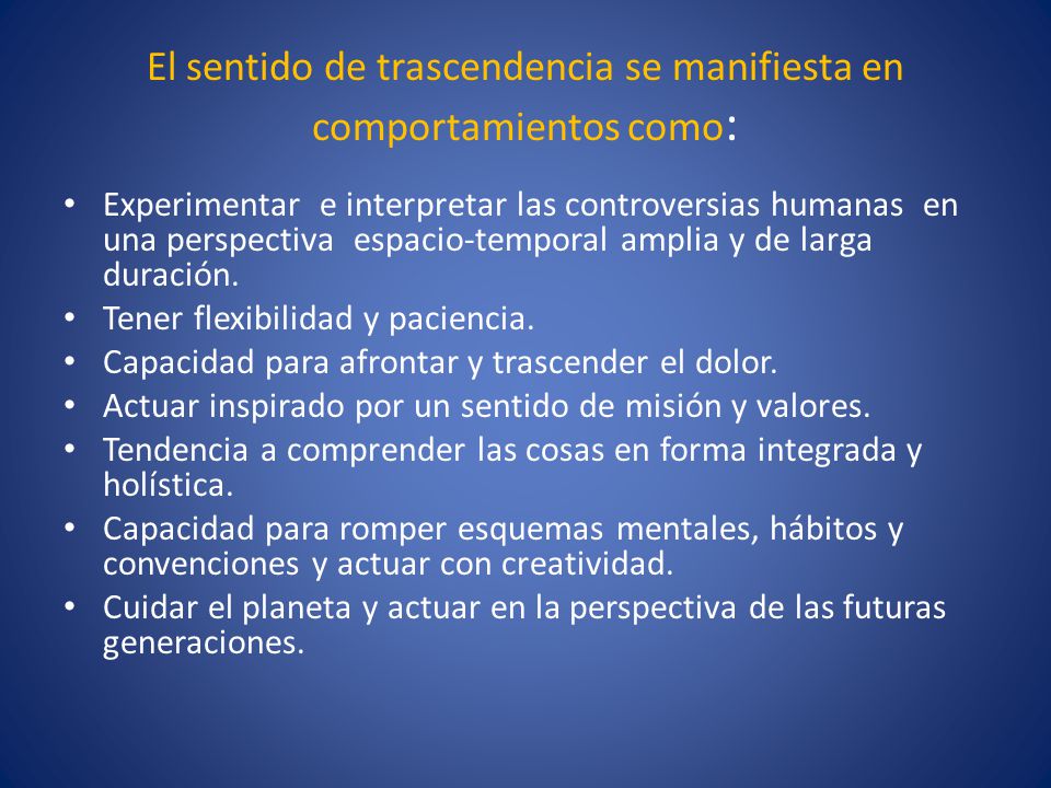 El sentido de trascendencia se manifiesta en comportamientos como: