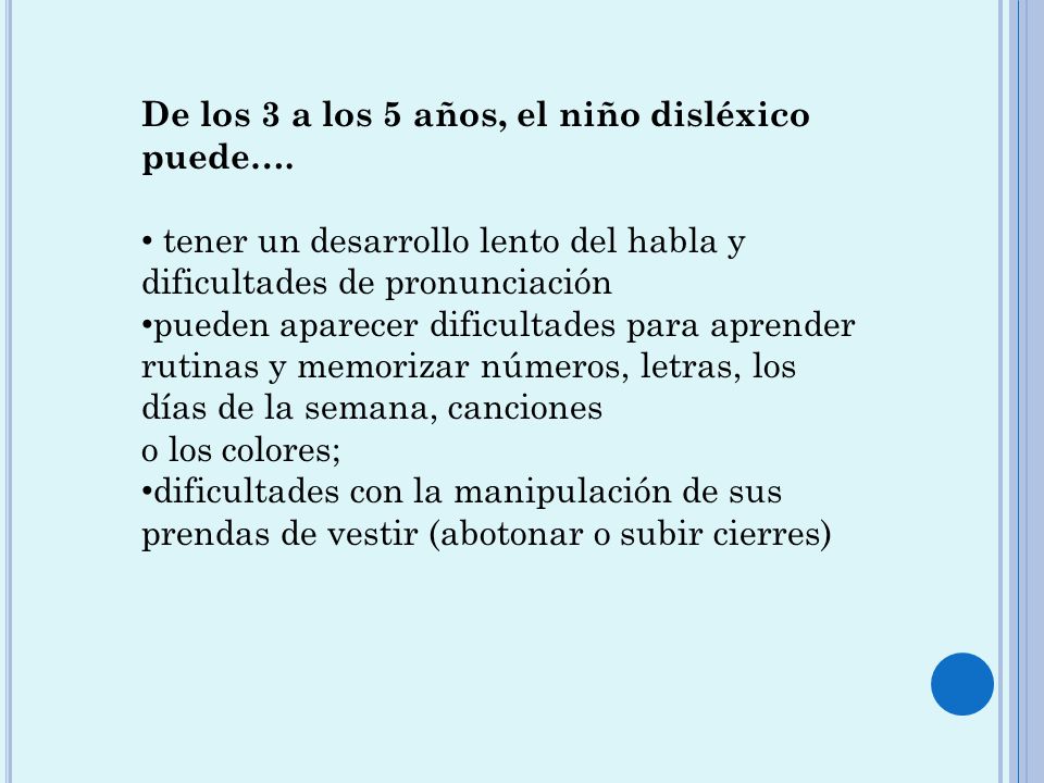 De los 3 a los 5 años, el niño disléxico puede….