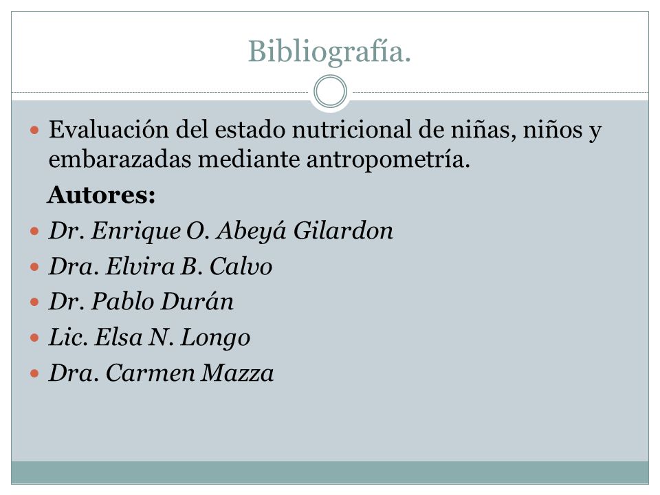 Bibliografía. Evaluación del estado nutricional de niñas, niños y embarazadas mediante antropometría.