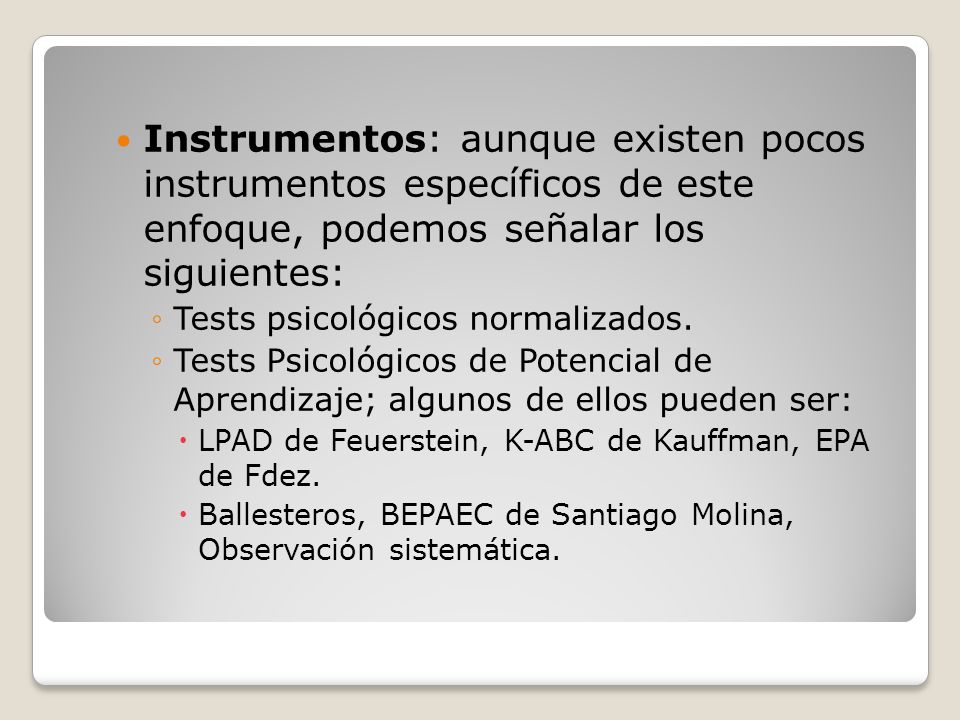 Instrumentos: aunque existen pocos instrumentos específicos de este enfoque, podemos señalar los siguientes:
