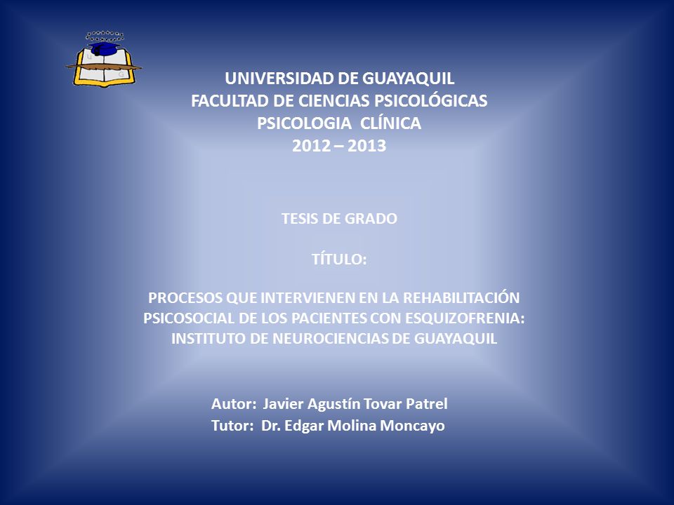 UNIVERSIDAD DE GUAYAQUIL FACULTAD DE CIENCIAS PSICOLÓGICAS PSICOLOGIA CLÍNICA 2012 – 2013