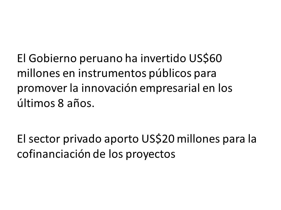 El Gobierno peruano ha invertido US$60 millones en instrumentos públicos para promover la innovación empresarial en los últimos 8 años.