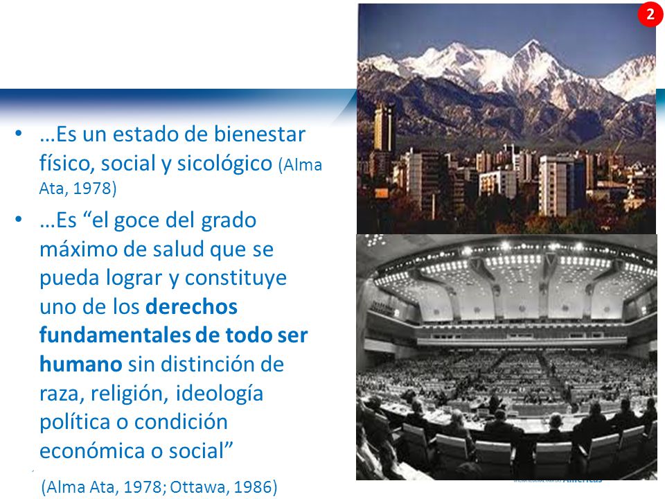 …Es un estado de bienestar físico, social y sicológico (Alma Ata, 1978)