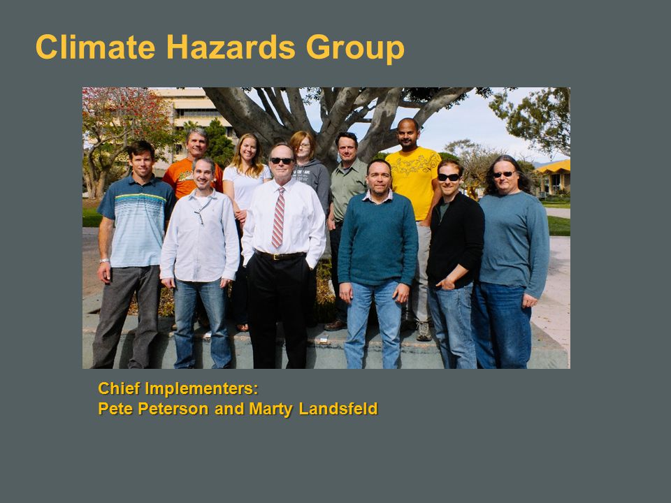 Climate Hazards Group Chief Implementers: Pete Peterson and Marty Landsfeld