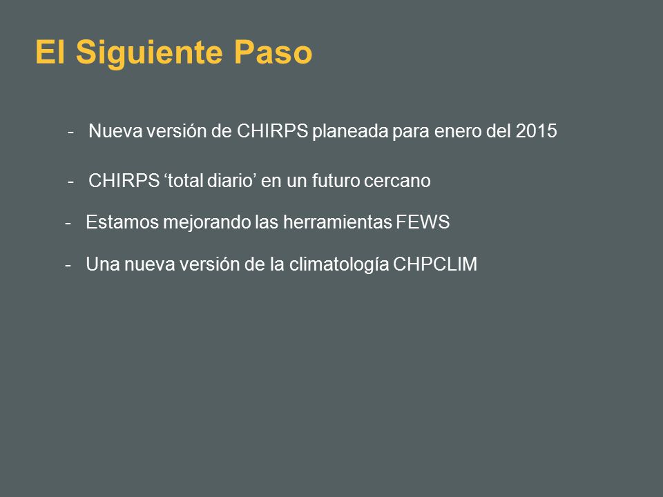 El Siguiente Paso Nueva versión de CHIRPS planeada para enero del 2015