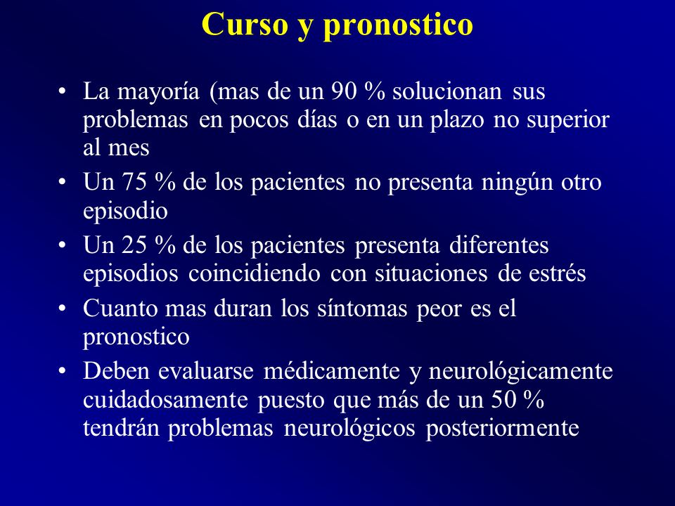 Curso y pronostico La mayoría (mas de un 90 % solucionan sus problemas en pocos días o en un plazo no superior al mes.