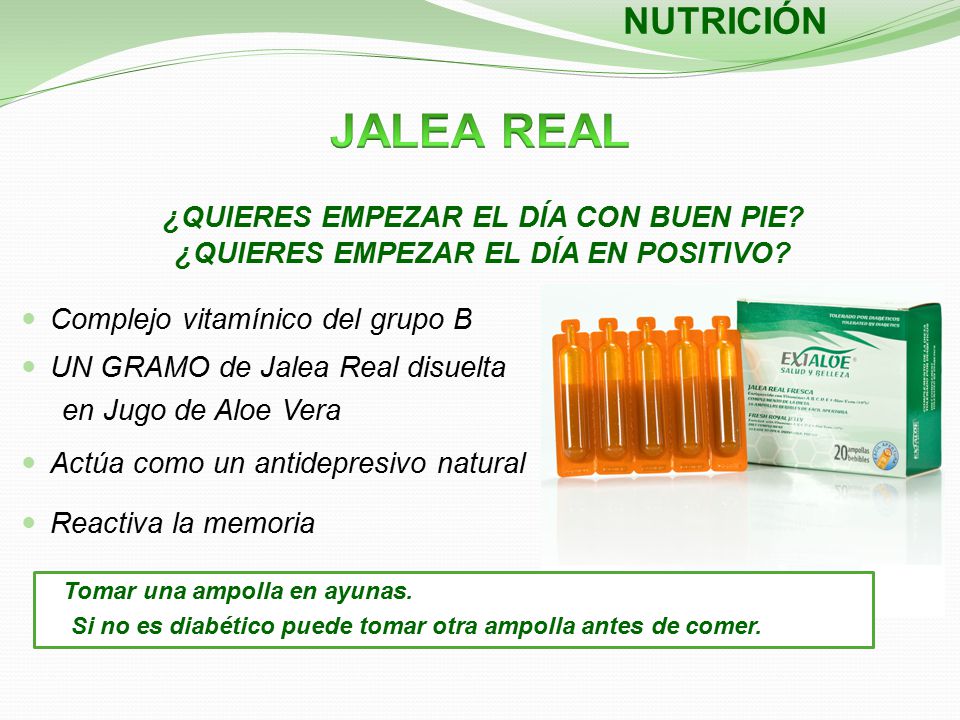 NUTRICIÓN JALEA REAL. ¿QUIERES EMPEZAR EL DÍA CON BUEN PIE ¿QUIERES EMPEZAR EL DÍA EN POSITIVO Complejo vitamínico del grupo B.
