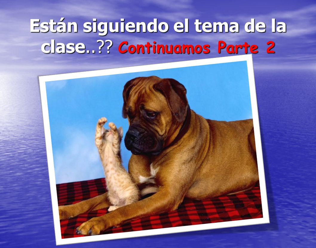 Están siguiendo el tema de la clase.. Continuamos Parte 2
