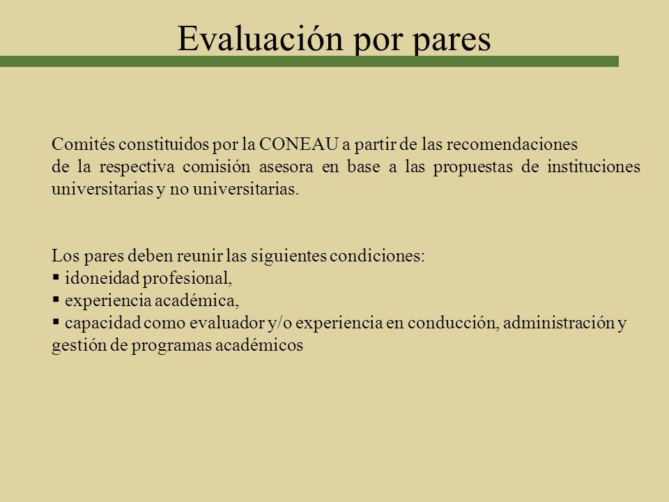 Evaluación por pares Comités constituidos por la CONEAU a partir de las recomendaciones.