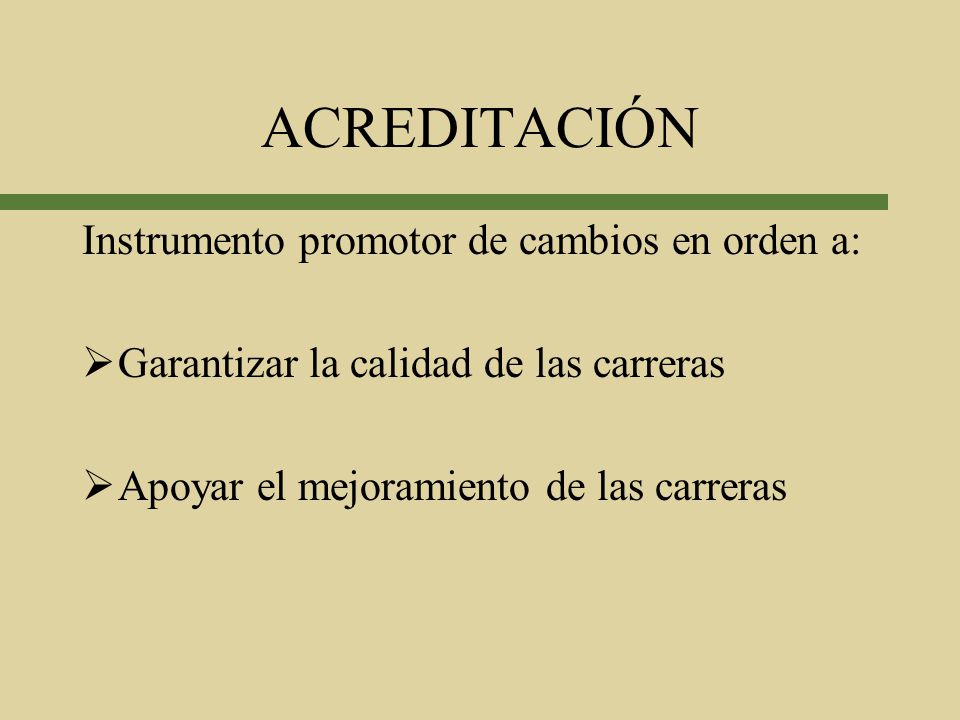 ACREDITACIÓN Instrumento promotor de cambios en orden a: