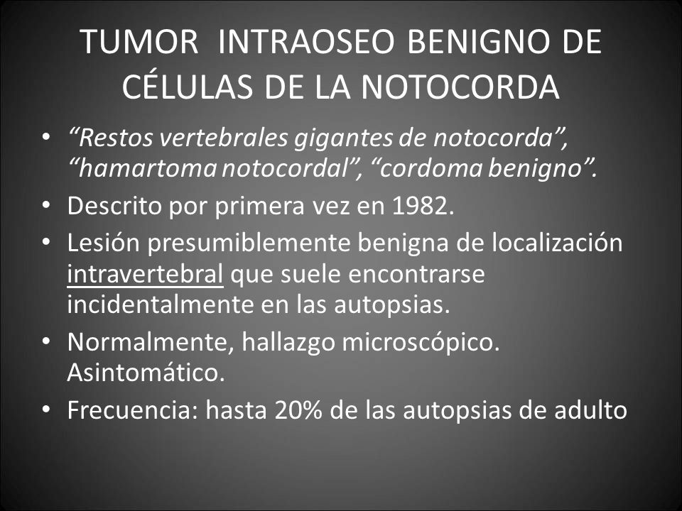 TUMOR INTRAOSEO BENIGNO DE CÉLULAS DE LA NOTOCORDA