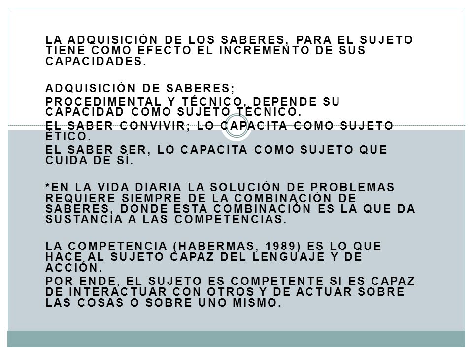 La adquisición de los saberes, para el sujeto tiene como efecto el incremento de sus capacidades.