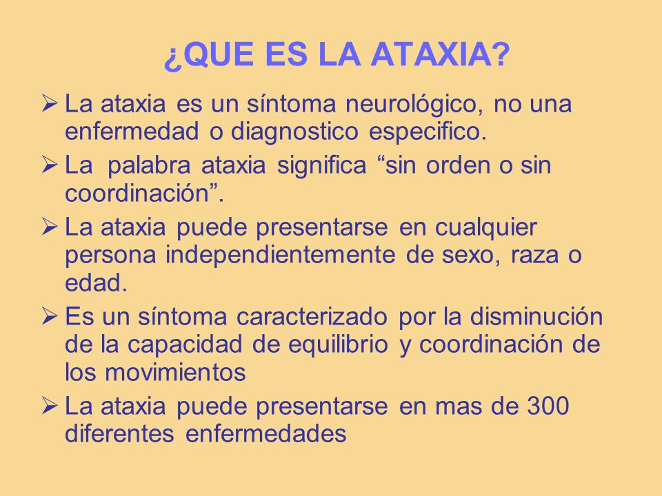 ¿QUE ES LA ATAXIA La ataxia es un síntoma neurológico, no una enfermedad o diagnostico especifico.