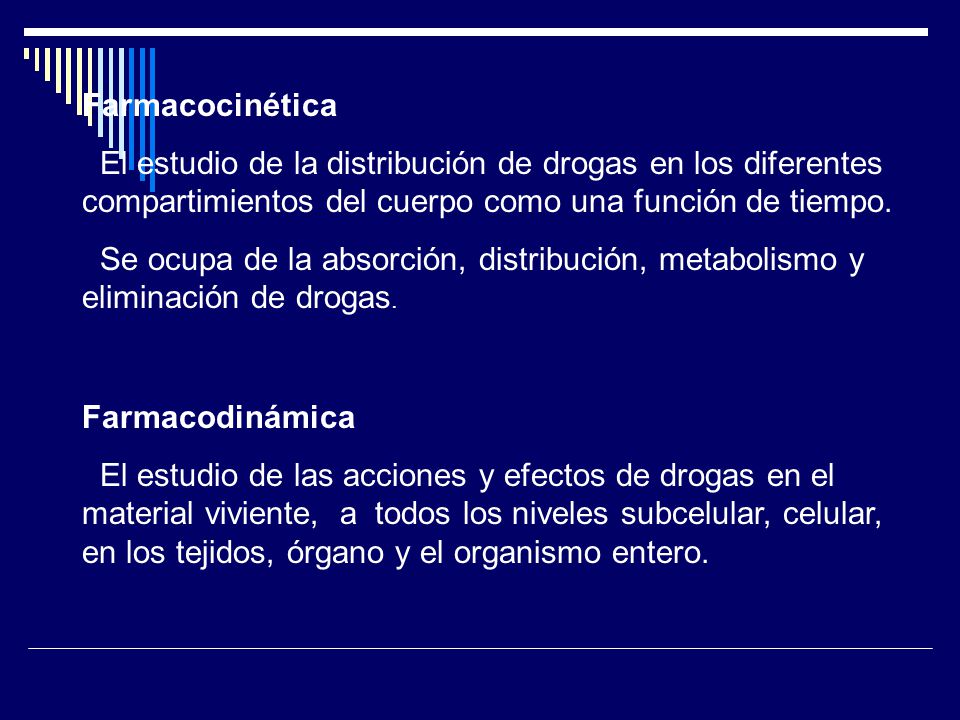 Farmacocinética El estudio de la distribución de drogas en los diferentes compartimientos del cuerpo como una función de tiempo.