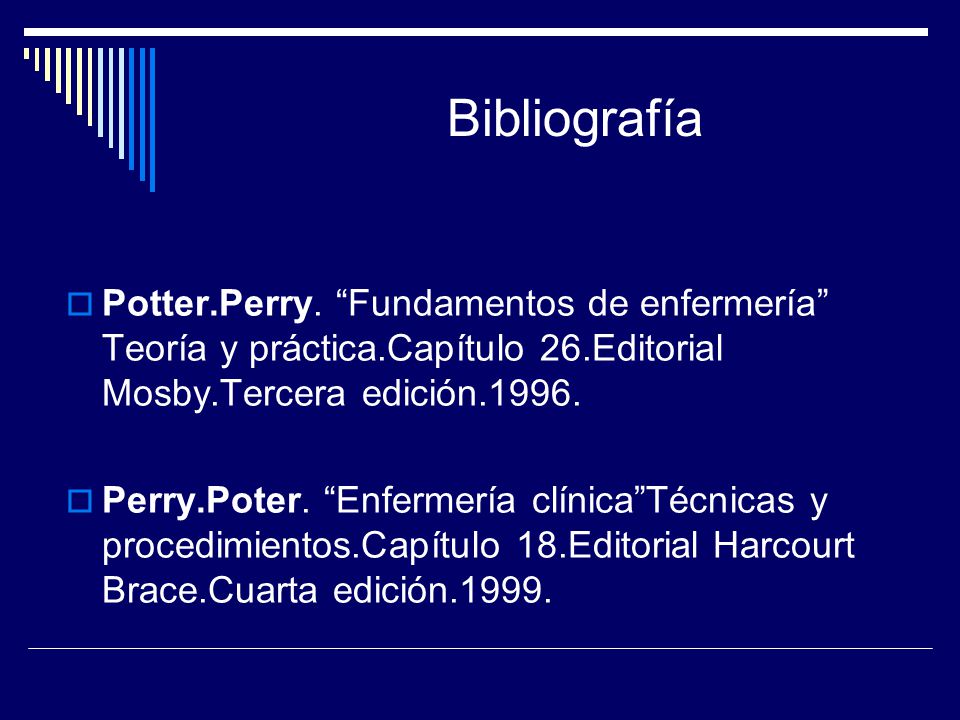 Bibliografía Potter.Perry. Fundamentos de enfermería Teoría y práctica.Capítulo 26.Editorial Mosby.Tercera edición