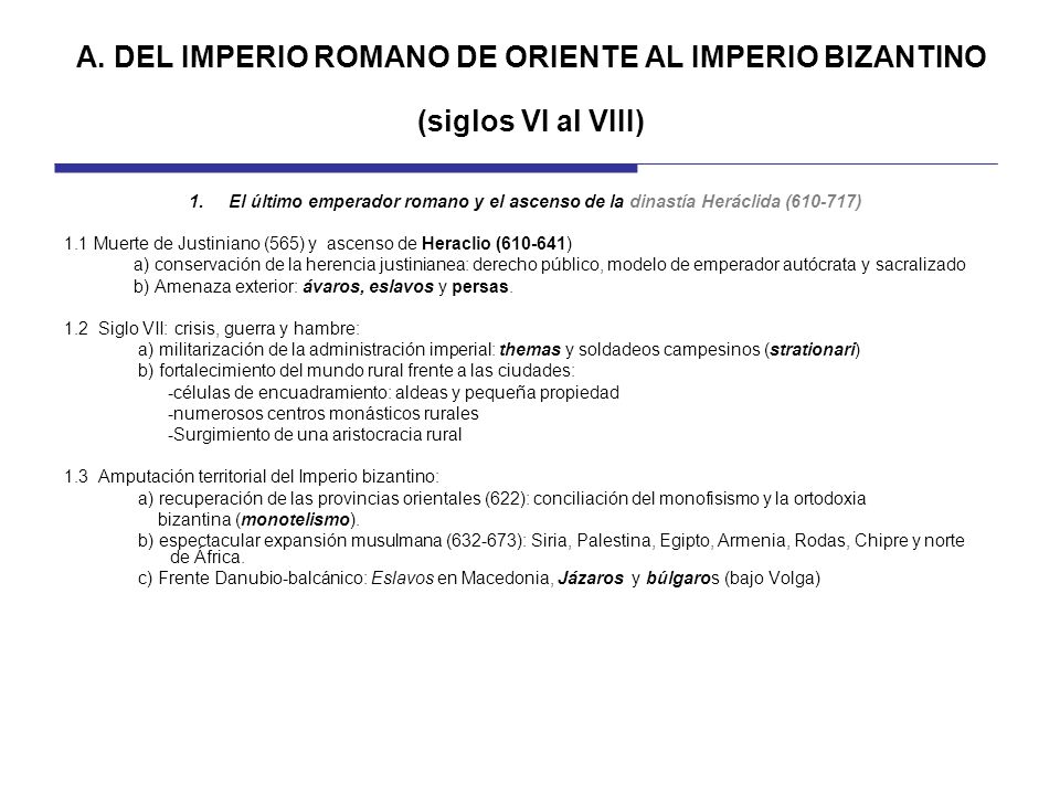 A. DEL IMPERIO ROMANO DE ORIENTE AL IMPERIO BIZANTINO (siglos VI al VIII)