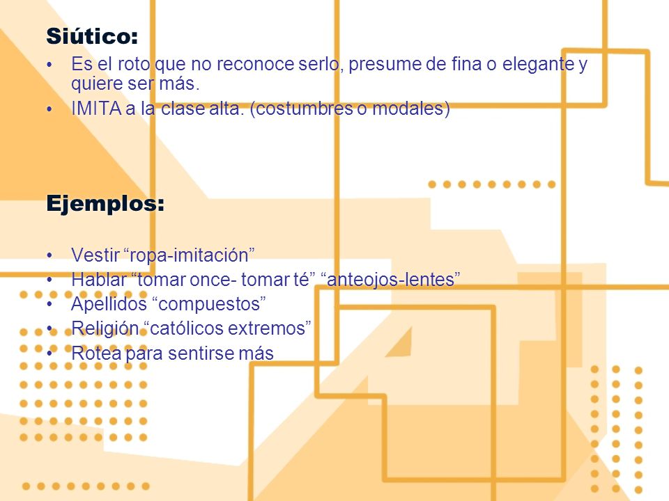 Siútico: Es el roto que no reconoce serlo, presume de fina o elegante y quiere ser más. IMITA a la clase alta. (costumbres o modales)