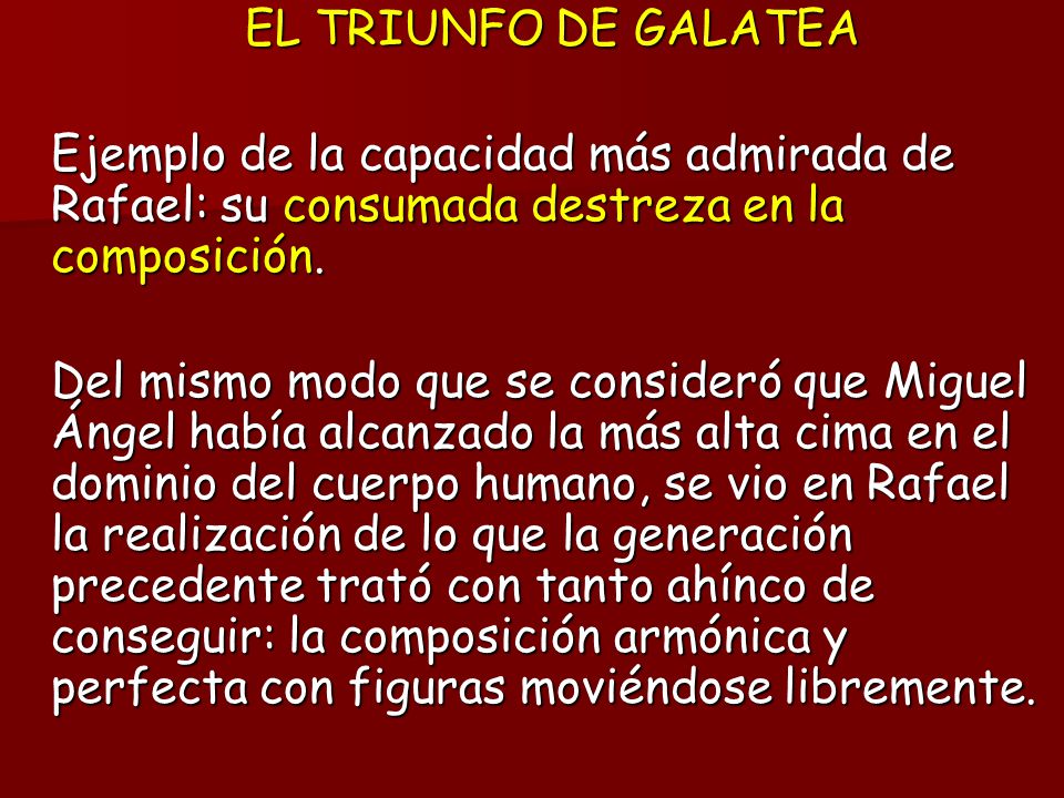 EL TRIUNFO DE GALATEA Ejemplo de la capacidad más admirada de Rafael: su consumada destreza en la composición.
