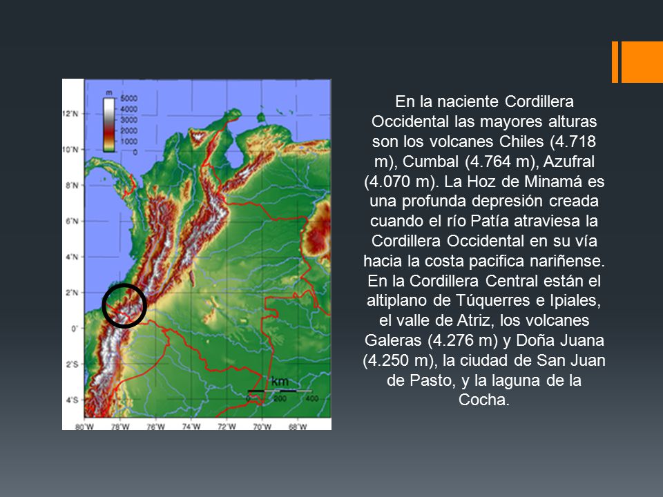 En la naciente Cordillera Occidental las mayores alturas son los volcanes Chiles (4.718 m), Cumbal (4.764 m), Azufral (4.070 m). La Hoz de Minamá es una profunda depresión creada cuando el río Patía atraviesa la Cordillera Occidental en su vía hacia la costa pacifica nariñense.