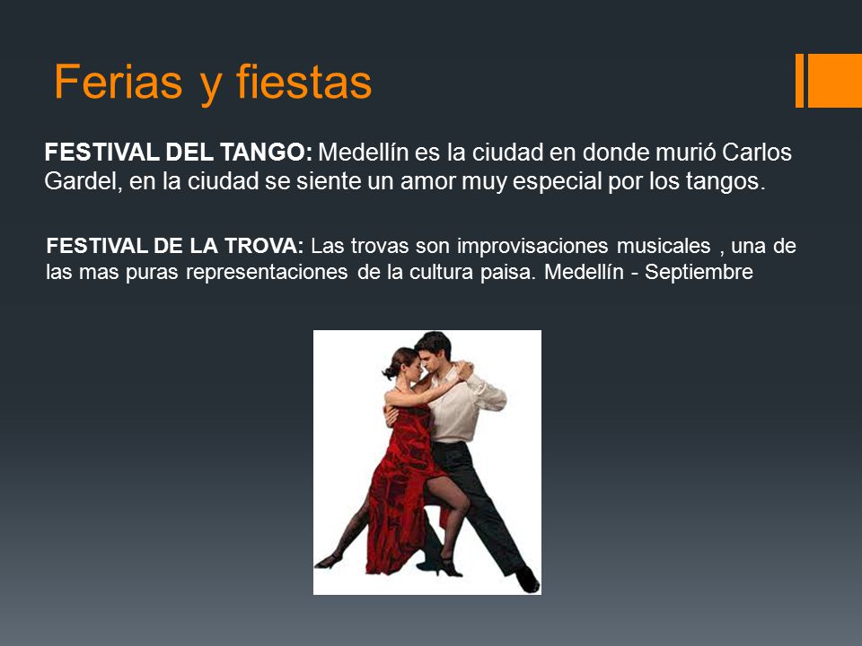 Ferias y fiestas FESTIVAL DEL TANGO: Medellín es la ciudad en donde murió Carlos Gardel, en la ciudad se siente un amor muy especial por los tangos.
