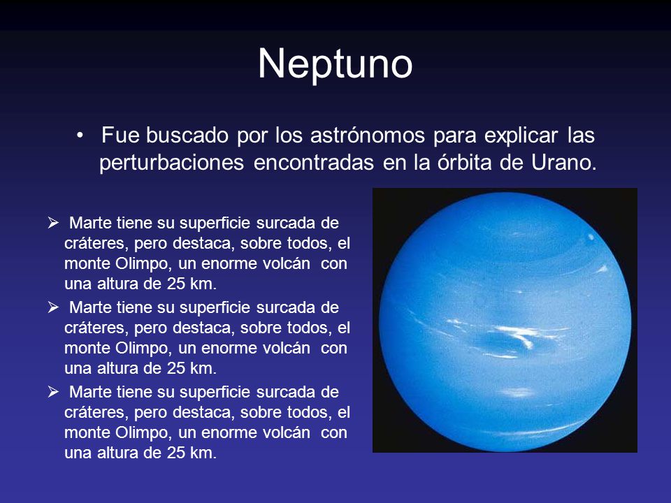 Neptuno Fue buscado por los astrónomos para explicar las perturbaciones encontradas en la órbita de Urano.