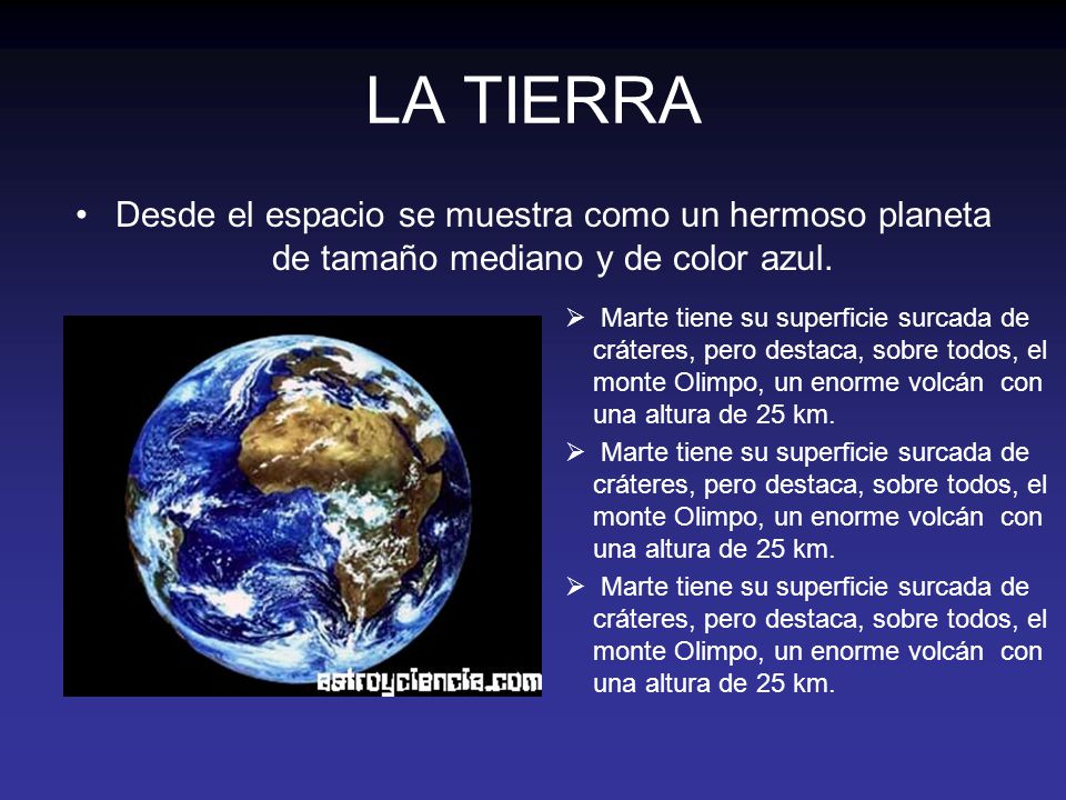 LA TIERRA Desde el espacio se muestra como un hermoso planeta de tamaño mediano y de color azul.