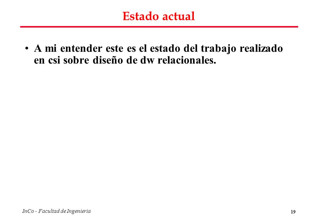 Estado actual A mi entender este es el estado del trabajo realizado en csi sobre diseño de dw relacionales.