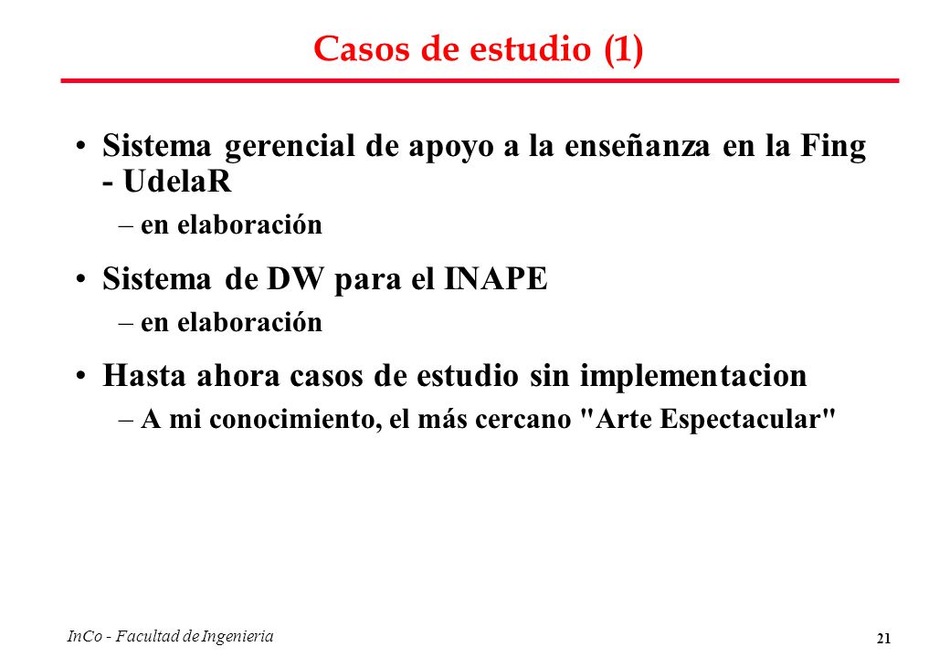 Casos de estudio (1) Sistema gerencial de apoyo a la enseñanza en la Fing - UdelaR. en elaboración.