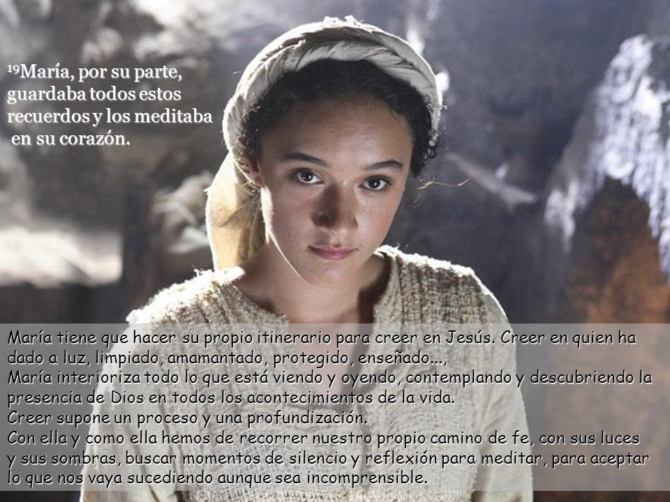 19María, por su parte, guardaba todos estos recuerdos y los meditaba en su corazón.