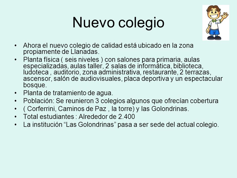 Nuevo colegio Ahora el nuevo colegio de calidad está ubicado en la zona propiamente de Llanadas.