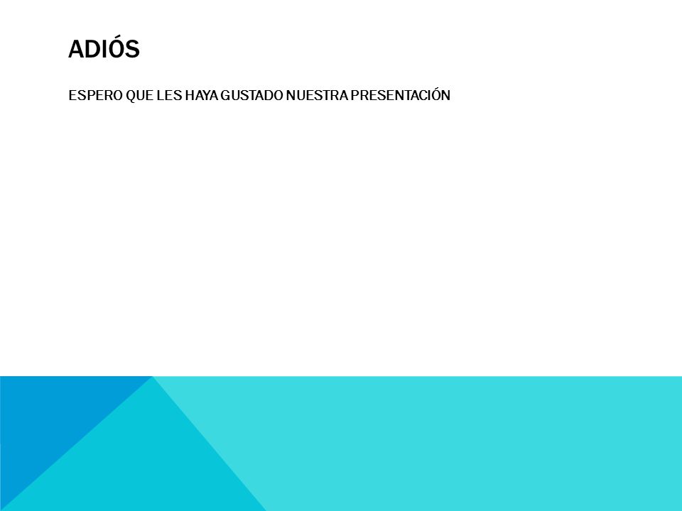adiÓs ESPERO QUE LES HAYA GUSTADO NUESTRA PRESENTACIÓN