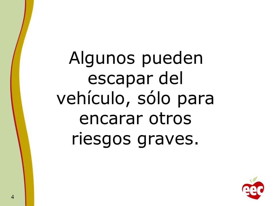 Algunos pueden escapar del vehículo, sólo para encarar otros riesgos graves.
