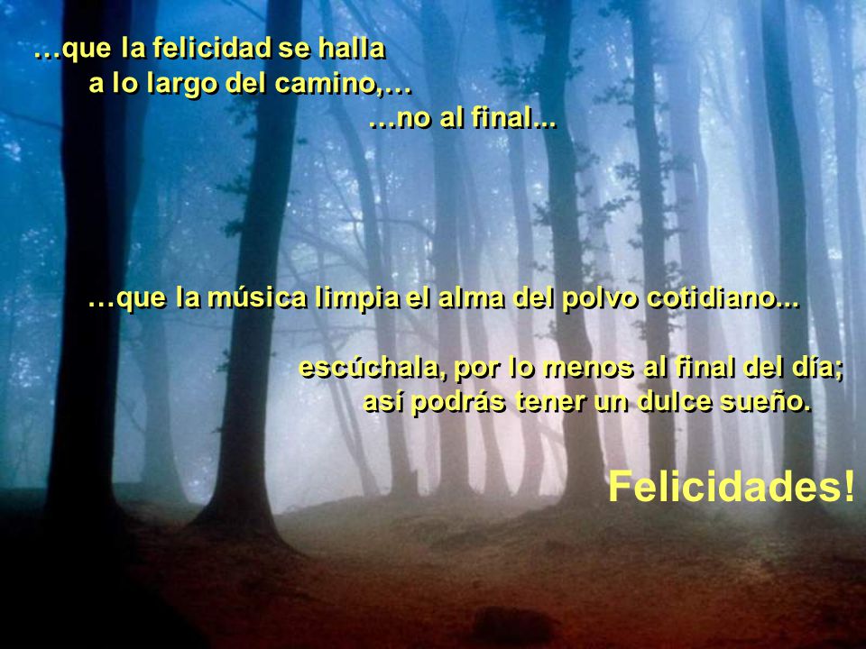 Felicidades! …que la felicidad se halla a lo largo del camino,…