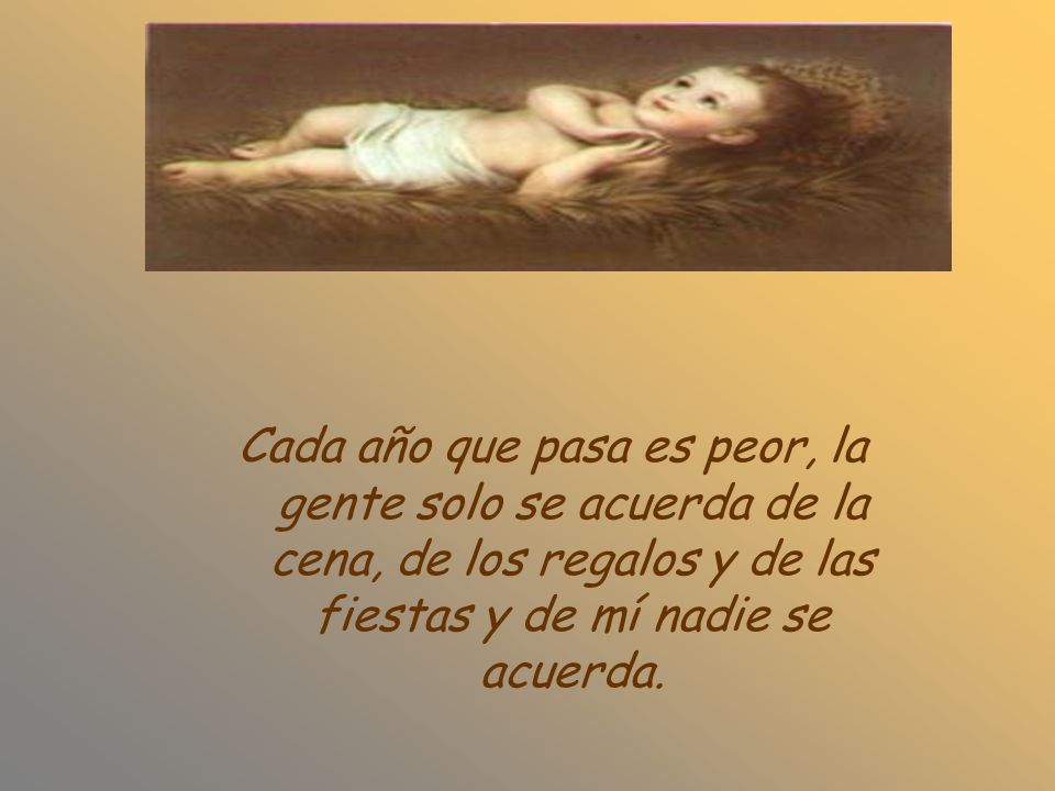 Cada año que pasa es peor, la gente solo se acuerda de la cena, de los regalos y de las fiestas y de mí nadie se acuerda.