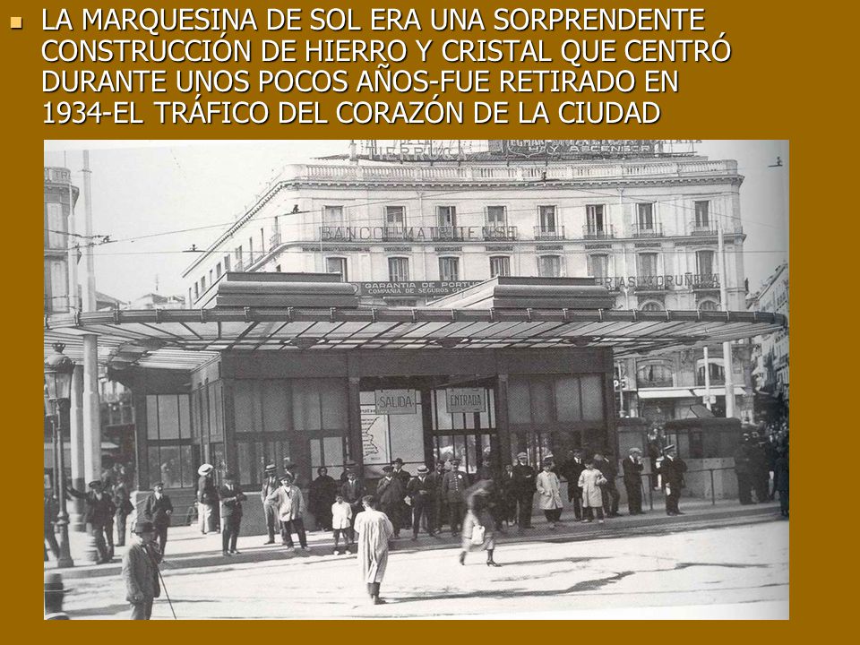 LA MARQUESINA DE SOL ERA UNA SORPRENDENTE CONSTRUCCIÓN DE HIERRO Y CRISTAL QUE CENTRÓ DURANTE UNOS POCOS AÑOS-FUE RETIRADO EN 1934-EL TRÁFICO DEL CORAZÓN DE LA CIUDAD