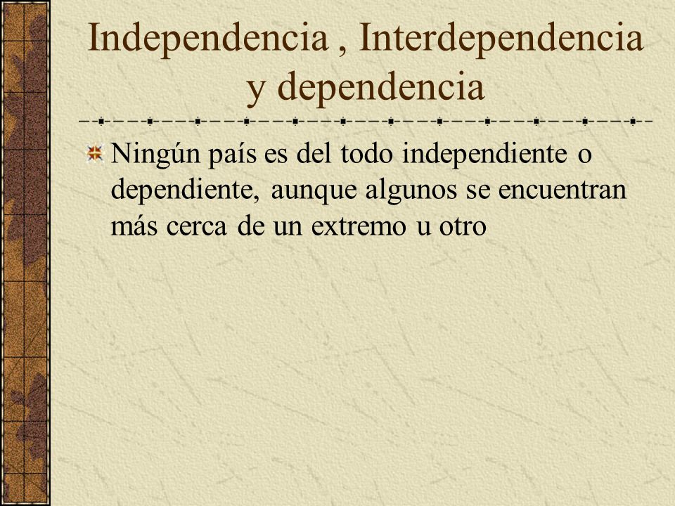 Independencia , Interdependencia y dependencia